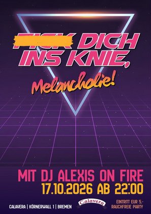 F*** Dich Ins Knie, Melancholie! - mit DJ Alexis On Fire