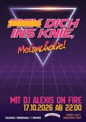 F*** Dich Ins Knie, Melancholie! - mit DJ Alexis On Fire