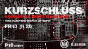 KURZSCHLUSS / KOMMAKLAR meets ELLEN NOIR / 2 FLOORS / 15 ACTS / Tekk / Hardtekk / Uptempo / Terror