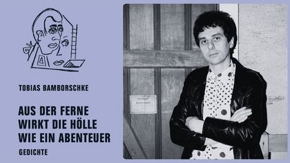 Tobias Bamborschke: Aus der Ferne wirkt die Hölle wie ein Abenteuer