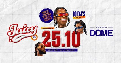 Juicy Bigger & Better Special 25.10. Prater DOME