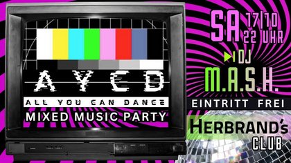 AYCD - ALL YOU CAN DANCE | MIXED MUSIC PARTY @HERBRAND's CLUB | EINTRITT FREI