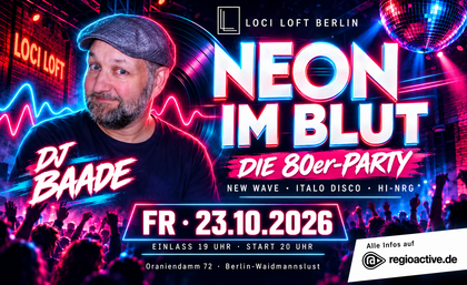 NEON IM BLUT – Die 80er-Party mit DJ Baade im LOCI LOFT Berlin