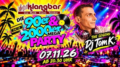 DIE 90ER & 2000ER MEGA PARTY MIT DJ TOM K.
