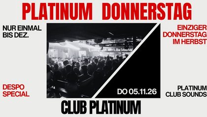 Platinum Donnerstag - einziger Do im Herbst!