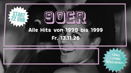 90ER PARTY – ALLE HITS VON 1990 BIS 1999 – LADIES ERSTE STUNDE FREE! Reservierung anfragen 90ER