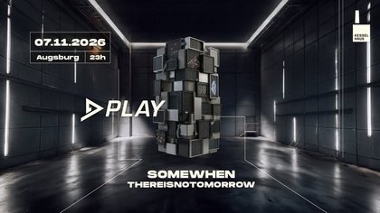 PLAY - SOMEWHEN - THEREISNOTOMORROW