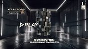 PLAY - SOMEWHEN - THEREISNOTOMORROW