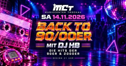 BACK TO 90/00ER – mit DJ HB | 14.11.26 | Musiccenter Trockau