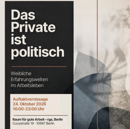 Vernissage: "Das Private ist politisch" – Weibliche Erfahrungswelten im Arbeitsleben