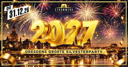 DRESDENS GRÖSSTE SILVESTERPARTY | 31.12. | STROMWERK