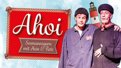 AHOI! – Seemannsgarn mit Hein und Fiete