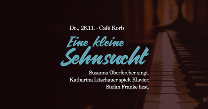 „Eine kleine Sehnsucht“ – ein Liederabend mit historischen Texten