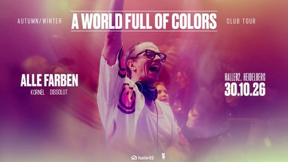 Alle Farben - A WORLD FULL OF COLORS Tour'26 - halle02, Heidelberg