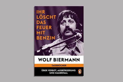 "Ihr löscht das Feuer mit Benzin" - Die Tagebücher Wolf Biermanns