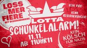 LOTTA SCHUNKELALARM! M! Ja wir feiern den 11.11.!!! Ohne Vorverkauf & Eintrittskarten!