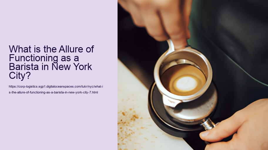 What is the Allure of Functioning as a Barista in New York City?
