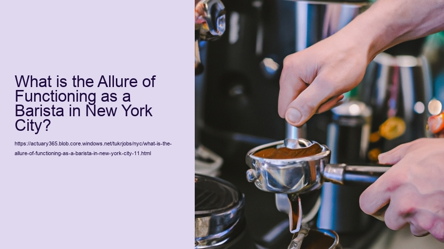 What is the Allure of Functioning as a Barista in New York City?