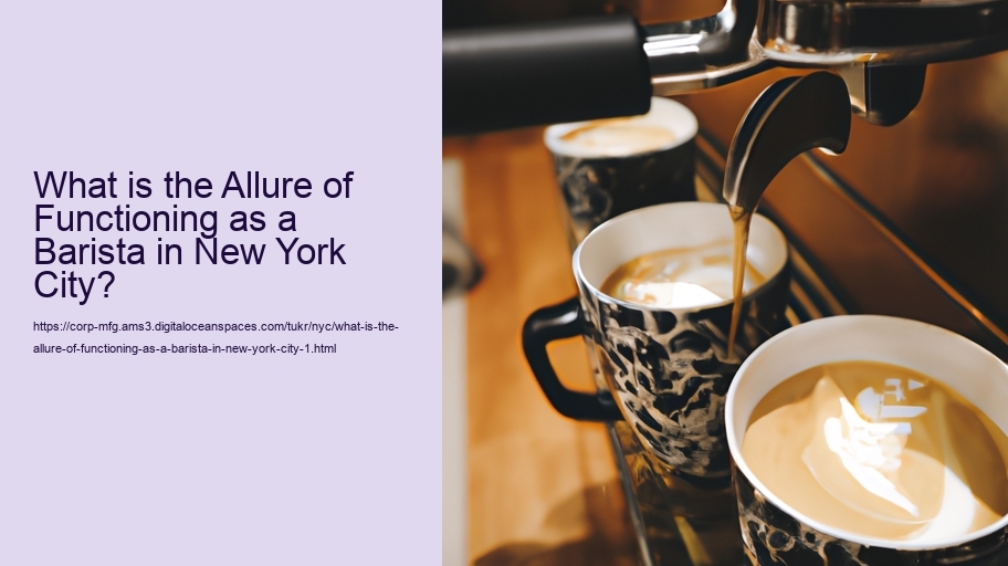 What is the Allure of Functioning as a Barista in New York City?