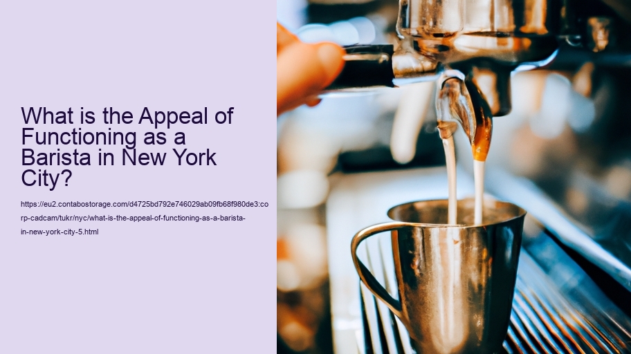 What is the Appeal of Functioning as a Barista in New York City?