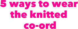 5 Ways To Wear The Knitted Co-ord