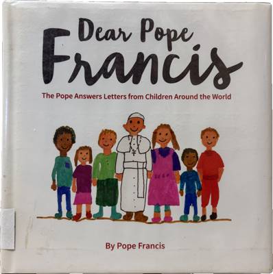 Dear Pope Francis: The Pope Answers Letters from Children Around the World