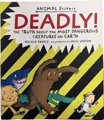 Deadly! The Truth About the Most Dangerous Creatures on Earth