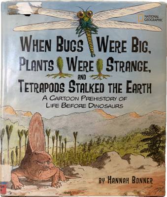 When Bugs Were Big, Plants Were Strange, and Tetrapods Stalked the Earth: A Cartoon Prehistory of Life Before Dinosaurs