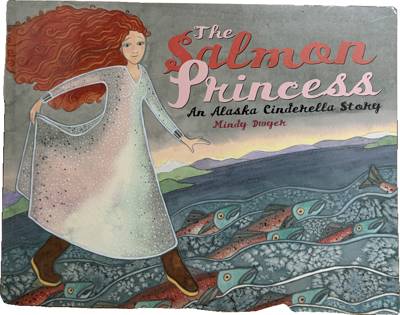The Salmon Princess: An Alaska Cinderella Story