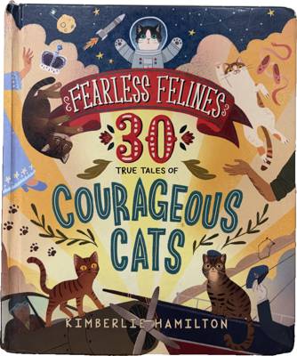 Fearless Felines: 30 True Tales of Courageous Cats