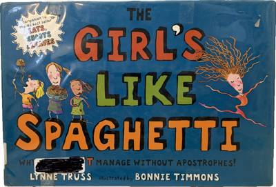 The Girl's Like Spaghetti: Why, You Can't Manage Without Apostrophes!