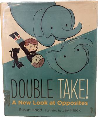 DOUBLE TAKE! A New Look at Opposites