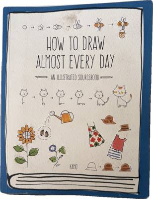 How to Draw Almost Every Day: An Illustrated Sourcebook