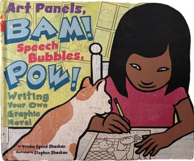Art Panels, BAM! Speech Bubbles, POW! Writing Your Own Graphic Novel