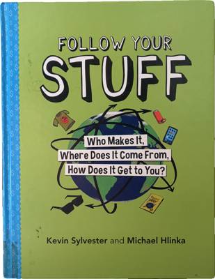 Follow Your Stuff: Who Makes It, Where Does It Come From, How Does It Get to You?
