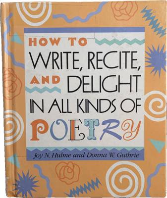 How to Write, Recite, and Delight in All Kinds of Poetry