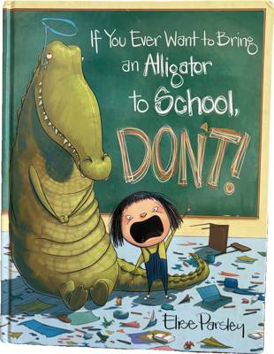If You Ever Want to Bring an Alligator to School, DON'T!