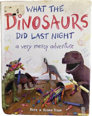 What the Dinosaurs Did Last Night: A Very Messy Adventure