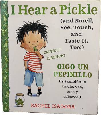 I Hear a Pickle (and Smell, See, Touch, and Taste It, Too!) / Oigo un pepinillo (¡y también lo huelo, veo, toco y saboreo!)