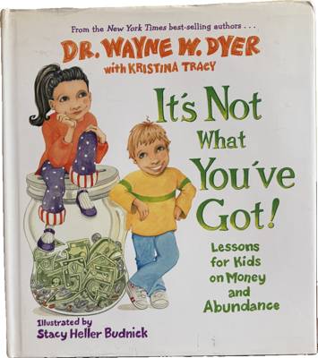 It's Not What You've Got! Lessons for Kids on Money and Abundance