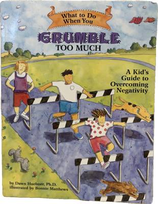 What to Do When You Grumble Too Much: A Kid's Guide to Overcoming Negativity
