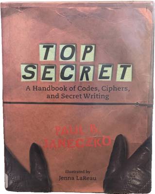 Top Secret: A Handbook of Codes, Ciphers, and Secret Writing