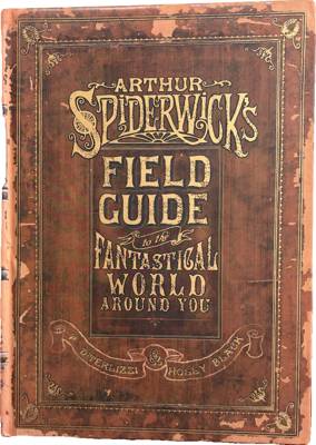 Arthur Spiderwick's Field Guide to the Fantastical World Around You