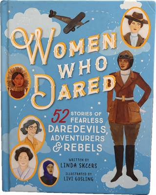 Women Who Dared: 52 Stories of Fearless Daredevils, Adventurers & Rebels
