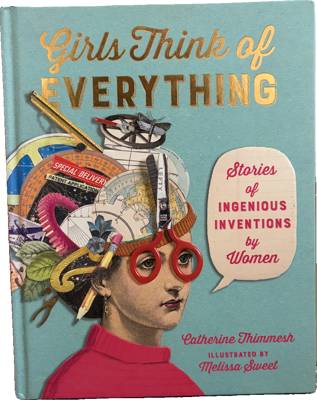 Girls Think of Everything: Stories of Ingenious Inventions by Women