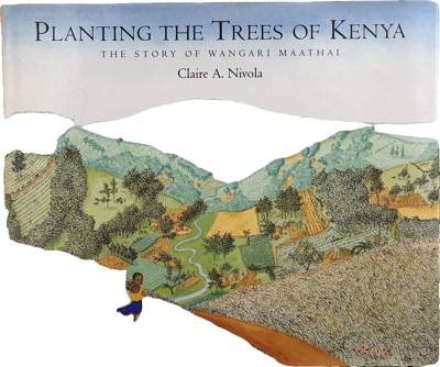 Planting the Trees of Kenya: The Story of Wangari Maathai