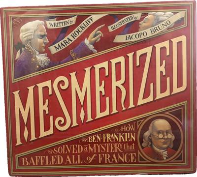 Mesmerized: How Ben Franklin Solved a Mystery That Baffled All of France