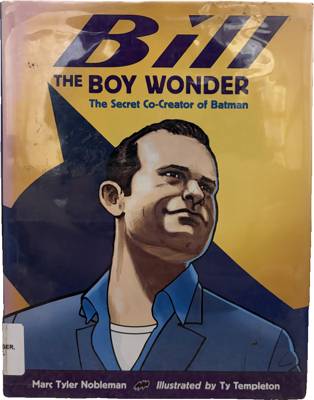 Bill the Boy Wonder: The Secret Co-Creator of Batman