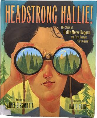 Headstrong Hallie!: The Story of Hallie Morse Daggett, the First Female 'Fire Guard'