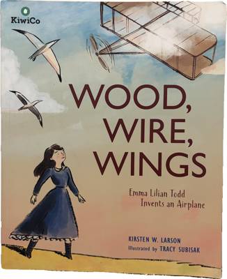 Wood, Wire, Wings: Emma Lilian Todd Invents an Airplane